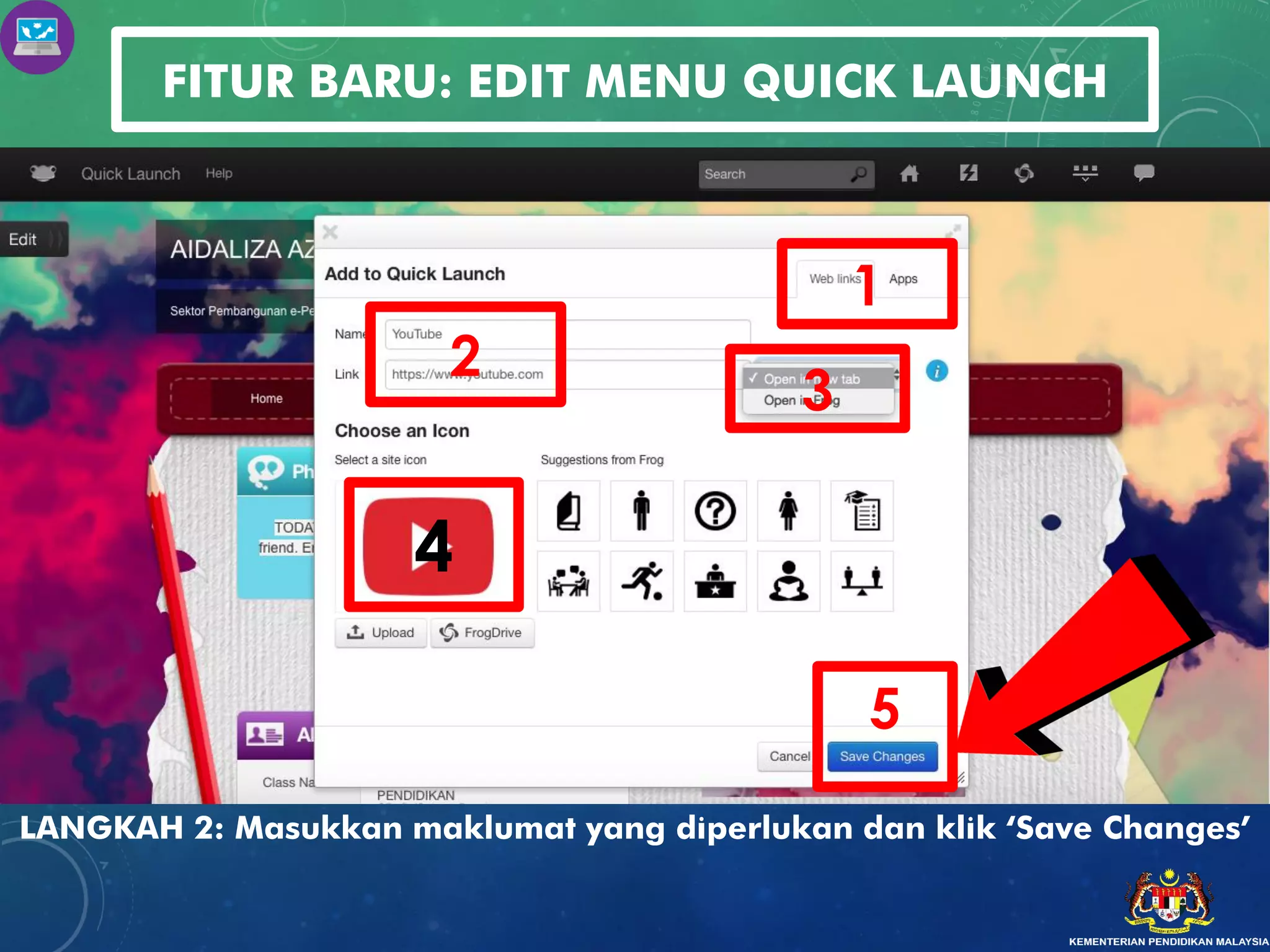 FITUR BARU: EDIT MENU QUICK LAUNCH
LANGKAH 2: Masukkan maklumat yang diperlukan dan klik ‘Save Changes’
2
1
3
4
5
 
