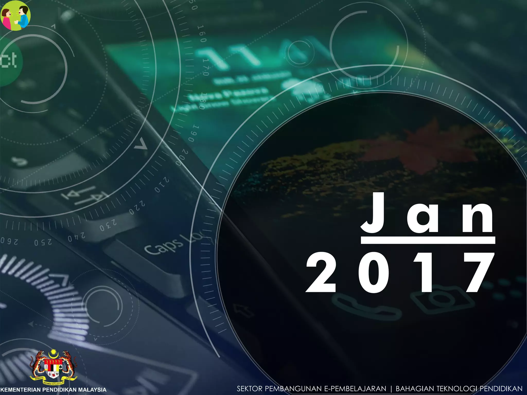 J a n
2 0 1 7
SEKTOR PEMBANGUNAN E-PEMBELAJARAN | BAHAGIAN TEKNOLOGI PENDIDIKAN
 