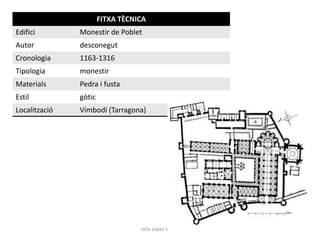FITXA TÈCNICA
Edifici

Monestir de Poblet

Autor

desconegut

Cronologia

1163-1316

Tipologia

monestir

Materials

Pedra i fusta

Estil

gòtic

Localització

Vimbodí (Tarragona)

Júlia López Valera

 