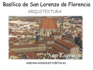 Basílica de San Lorenzo de Florencia
ARQUITECTURA

ADRIANA GONZÁLEZ PUÉRTOLAS

 