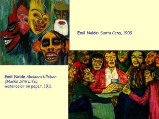 Emil Nolde Maskenstilleben
(Masks Still Life),
watercolor on paper, 1911
Emil Nolde: Santa Cena, 1909
 