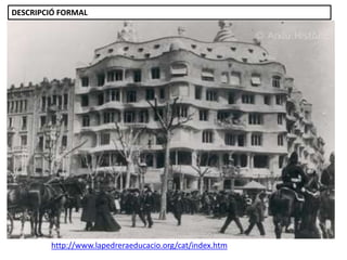 http://www.lapedreraeducacio.org/cat/index.htm
DESCRIPCIÓ FORMAL
 