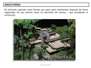 Júlia López Valera
ANÀLISI FORMAL
Els elements suportats estan formats per grans plans horitzontals disposats de forma
esglaonada, fet que permet salvar els desnivells del terreny, i que presideixen la
construcció.
 