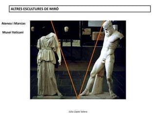 Júlia López Valera 
ALTRES ESCULTURES DE MIRÓ 
Atenea i Marsias 
Musei Vaticani 
 