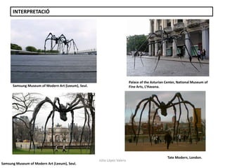 Júlia López Valera
INTERPRETACIÓ
Mori Art Museum, Roppongi, Tokyo.
Samsung Museum of Modern Art (Leeum), Seul.
Samsung Museum of Modern Art (Leeum), Seul.
Palace of the Asturian Center, National Museum of
Fine Arts, L’Havana.
Tate Modern, London.
 