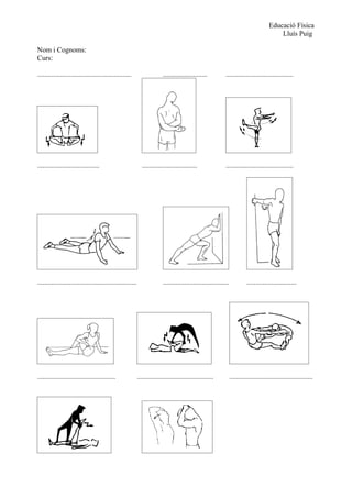Educació Física
                                                                                                                                           Lluís Puig

Nom i Cognoms:
Curs:

.....................................................                    .........................          ......................................




...................................                          ...............................                ......................................




........................................................                 .....................................            ............................




............................................               ...........................................           ...............................................
 
