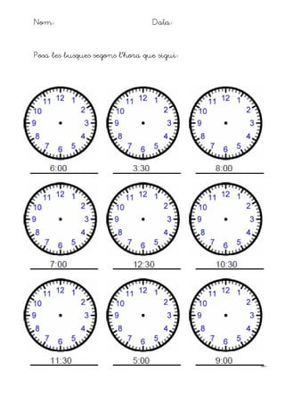 Nom: Data:
Posa les busques segons l’hora que sigui:
 