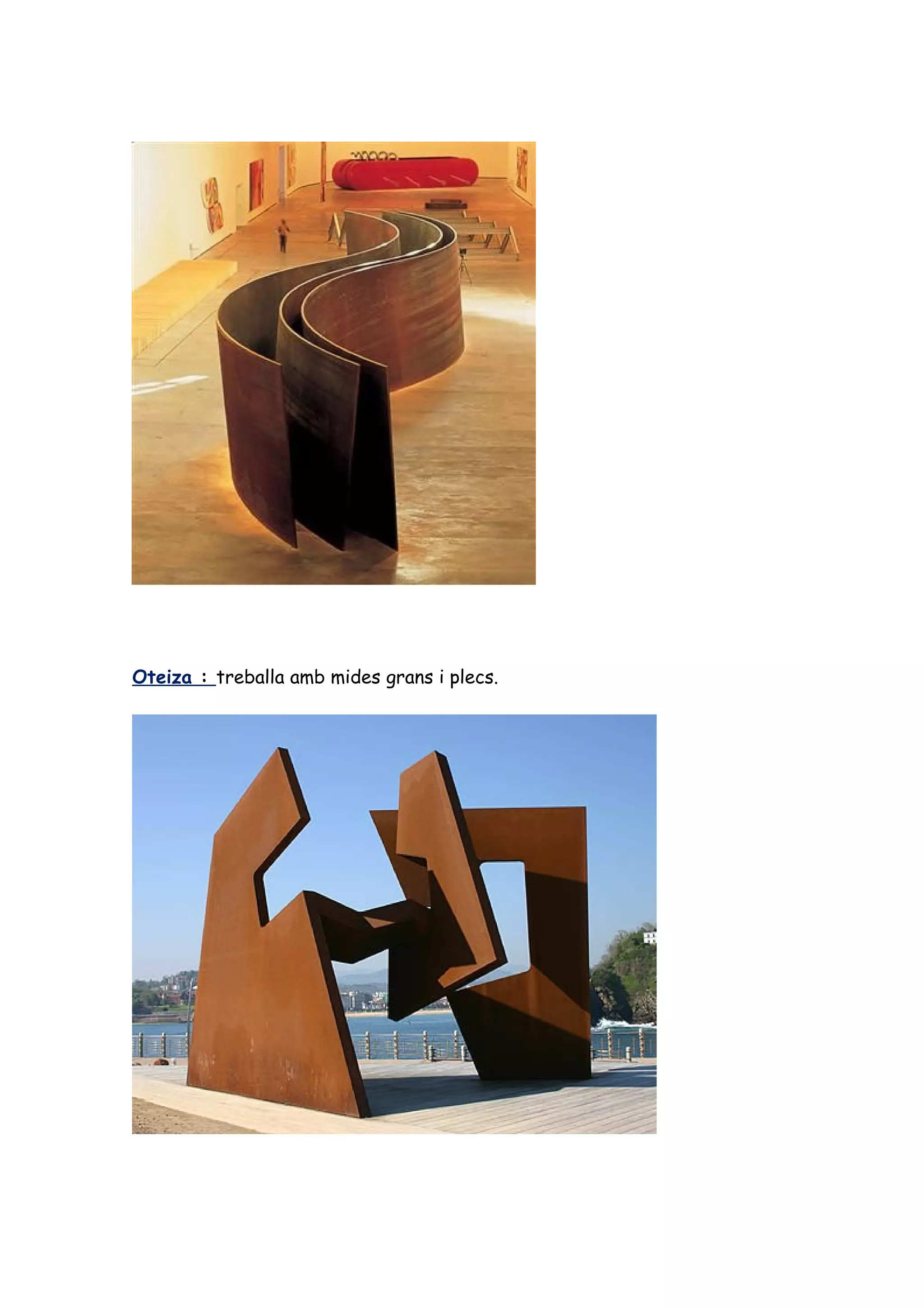 Oteiza : treballa amb mides grans i plecs.
 