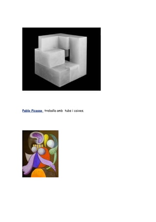 Pablo Picasso treballa amb tubs i caixes.
 