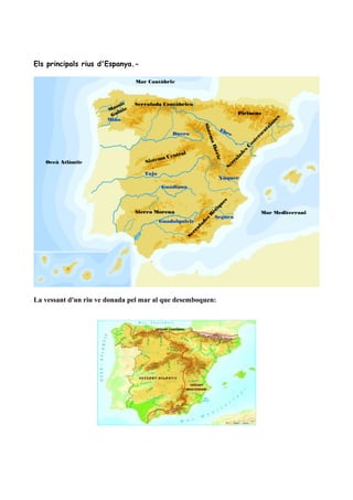 Els principals rius d'Espanya.-
La vessant d'un riu ve donada pel mar al que desemboquen:
 