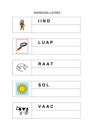 ENDRECEM LLETRES

IIND

LUAP

RAAT

SOL

VAAC

 