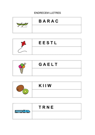 ENDRECEM LLETRES

BARAC

EESTL

GAELT

KIIW

TRNE

 