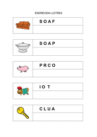 ENDRECEM LLETRES

SOAF

SOAP

PRCO

IO T

CLUA

 