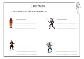 ELS PIRATES


A QUÈ ES DEDICAVA CADA TIPUS DE PIRATA? EXPLICA-HO
 