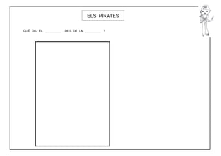 ELS PIRATES


QUÈ DIU EL   DES DE LA        ?
 