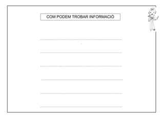 COM PODEM TROBAR INFORMACIÓ




             .
 