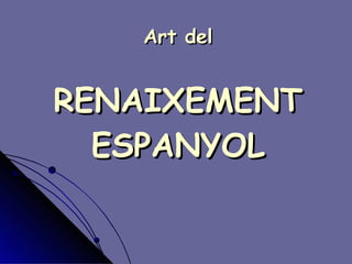Art del   RENAIXEMENT ESPANYOL 