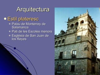 Arquitectura Estil plateresc Palau de Monterrey de Salamanca Pati de les Escoles menors Església de S an  Juan de los Reyes 