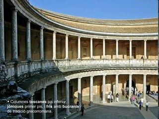 Columnes  toscanes  pis inferior,  jòniques  primer pis, i  fris  amb  bucranis  de tradició grecorromana.  