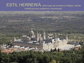 ESTIL HERRERIÀ  (obra que es conserva íntegra, sense modificacions posteriors importants)  