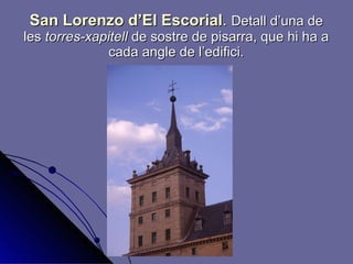 San Lorenzo d’El Escorial .  Detall d’una de les  torres-xapitell  de sostre de pisarra, que hi ha a cada angle de l’edifici. 