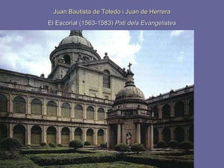 Juan Bautista de Toledo i Juan de Herrera El Escorial (1563-1583)  Pati dels Evangelistes 