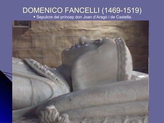 DOMENICO FANCELLI (1469-1519)   Sepulcre del príncep don Joan d’Aragó i de Castella. 