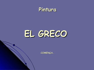 Pintura   EL GRECO  COMENÇA… 