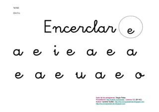 NOM:

DATA:




   Encerclar e
a e i e a e a
e a e u a e o
 