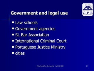 Government and legal use  Law schools Government agencies SL Bar Association International Criminal Court Portuguese Justice Ministry cities 