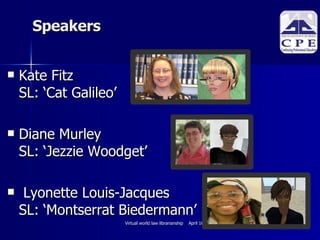 Speakers Kate Fitz  SL: ‘Cat Galileo’ Diane Murley  SL: ‘Jezzie Woodget’ Lyonette Louis-Jacques SL: ‘Montserrat Biedermann’ 