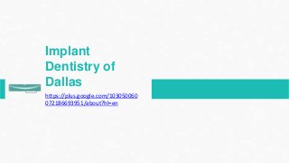 Implant
Dentistry of
Dallas
https://plus.google.com/103050060
072186693951/about?hl=en
 