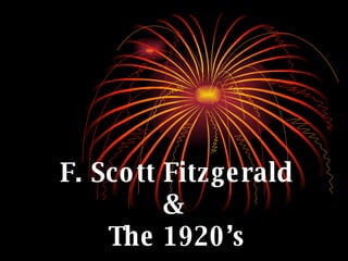 F. Scott Fitzgerald &  The 1920’s 