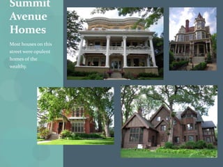 Summit
Avenue
Homes
Most houses on this
street were opulent
homes of the
wealthy.
 