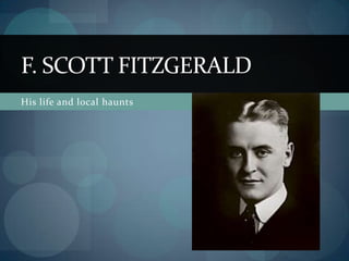 F. SCOTT FITZGERALD
His life and local haunts
 
