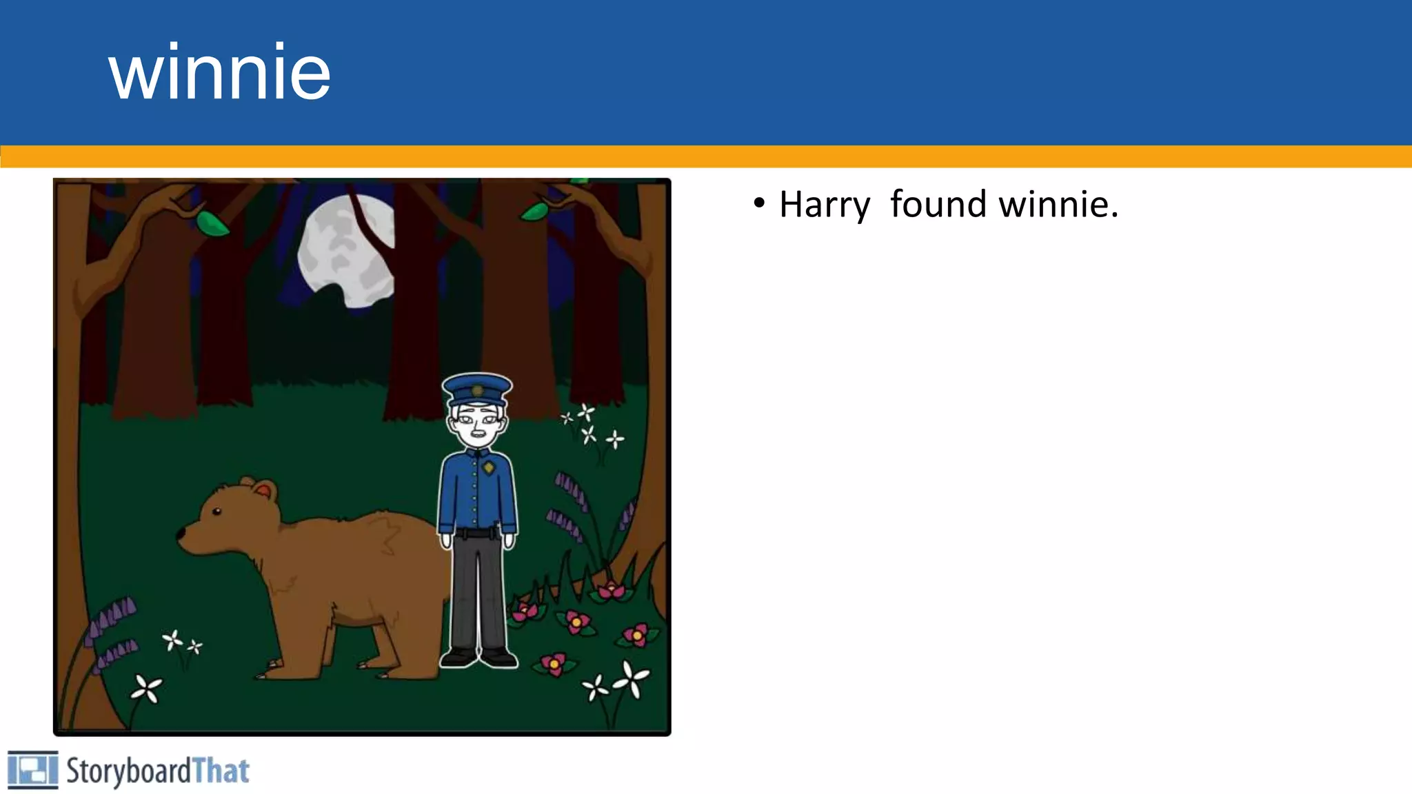 winnie
• Harry found winnie.
 