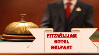 Fitzwilliam
Hotel
Belfast
 