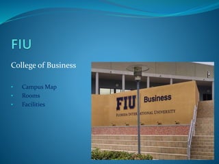 FIU College of Business
Complex (CBC)
• Campus Map
• Rooms
• Facilities
 
