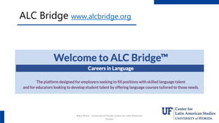 ALC Bridge www.alcbridge.org
Mary Risner University of Florida Center for Latin American
Studies
56
 