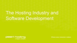 Where every interaction matters.
The Hosting Industry and
Software Development
 