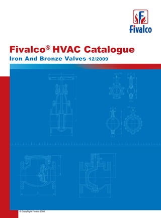 Fivalco® HVAC Catalogue
Iron And Bronze Valves       12/2009




  © CopyRight Fivalco 2008
 