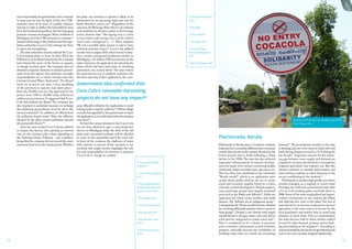 18 19
Plachimada, in Kerala state, is located in southern
India and has a somewhat different sosio-economic
context than the rest of the country.Kerala has the
lowest poverty rate in India following a sharp
decline in the 1990s.The state has also achieved
important advancements in human develop-
ment for many of its citizens concerning health,
nutritional,infant mortality rates,education,etc.
This has often been attributed to the celebrated
“Kerala-model”, which is an egalitarian state
model where public policies are set to create
social and economic equality based on a vision
of people-centred development.Despite progress,
some particular groups have largely remained
poor,such as the Dalits and Adivasis70
.Dalits are
oppressed and lower castes, landless and small
farmers. The Adivasis are an indigenous group71
.
Consequently,the“Kerala-model”has been criticised
for not being sufficiently inclusive when it comes to
these groups72
. Despite a wet climate with ample
rainfall Kerala is facing a water crisis and will in
a few years be categorised as a water scarce state73
.
This is considered to be a threat to previous
sosio-economic achievements as well as further
progress, especially because the availability of
drinking water does not match the increasing
Plachimada, Kerala
62
Central Ground Water
Board 2013
63
Ciafone 2012,Upadhyaya
2013
64
Uttar Pradesh Pollution
Control Board 2014,India
Resource Center 2014:1
65
The Guardian 2014
66
The News Minute 2014
67
Beverage Daily 2014
68
India Resource Center
2014:2
69
India Resource Center.
2014:3
70
Panicker 2013,Haseena
2014:1
71
Bijoy 2006
72
Haseena 2014:2
73
The Hindu 2014
74
Centre for Water
Resources Management
2012
75
Bijoy 2006,Raman 2007
demand74
.The groundwater situation in the state
is alarming and one of the worst in India,with well
levels having dropped as much as 71 % during the
last decade73
. Important reasons for the widen-
ing gap between water supply and demand are
population increase and domestic consumption,
irrigated agriculture and industry use. But also
climate variations in rainfall, deforestation and
sand mining resulting in water draining to the
sea are contributing to the situation74
.
Plachimada is another high profile case where
protests emerged, as a response to severe water
shortages,dry wells and contaminated water after
a Coca-Cola bottling plant was built there in
2000.Some of the most marginalised and impov-
erished communities in the country, the Dalits
and Adivasis, live close to the plant. The loss of
water has led to an increase in grievances,because
agriculture is the main source of income for the
local population and women have to travel long
distances to fetch water. Due to contamination,
the water became unfit to drink, neither could it
be used for other domestic purposes such as bath-
ing and washing or for irrigation75
. According to
concerned residents,the harvest of agricultural goods
such as rice and coconuts dropped significantly.
Government also confirmed that
Coca-Cola’s rainwater harvesting
projects do not have any impact62
more importantly,the groundwater level continues
to drop year by year. In light of this, the CSR-
measures seem to be more of a public relations
exercise in order to deflect the bad publicity away
from the fundamental problem; that the damaging
practices remains unchanged. Many residents in
Mehdiganj view the CSR-measures as cosmetic63
.
Instead of listening to the residents and the regu-
lation authorities, Coca-Cola’s strategy has been
to reject any wrongdoing.
The state authorities recently ordered the Coca-
Cola bottling plant to close. In June 2014, the
Pollution Control Board found that the company
had violated the terms of the license to operate,
as already touched upon. The company had not
obtained a required clearance to abstract ground-
water from the agency that performs oversight
of groundwater use in water-stressed areas (the
Central Ground Water Authority). The Board
went on to point out that a near doubling
of the production capacity had taken place -
from the 20,000 cases per day approved by the
permit from 1996 to 36,000 today without an
additional permission. It suggested that Coca-
Cola had mislead the Board. The company was
also required to undertake measures to recharge
the depleting groundwater level by twice the
amount extracted64
. In addition, an official from
the pollution board stated “Also, the effluents
released by the plant contain pollutants beyond
the permissible limits”65
.
Later the same month,Coca-Cola was allowed
to reopen the factory after getting an interim
stay on the closing order when appealing to
the National Green Tribunal – one condition
being that the company did not exceed the water
extraction limit set in the initial permit.Whether
the plant can continue to operate is likely to be
determined by an upcoming legal case and the
battle therefore carries on66
. Regardless of the
outcome,the Beverage daily,which is an industry
news publisher for decision makers in the beverage
sector, observes that: “The ongoing story is a blow
to Coca-Cola’s wider prestige since it prides itself on
smart water management (…)”. Here, negative
PR and a possible plant closure is said to have
potential economic losses67
. Coca-Cola suffered
another loss in august 2014,when forced to aban-
don a newly constructed production facility in
Mehdiganj,a 25 million USD investment.In the
wake of protests,the application for operating the
plant, which had been built prior to obtaining
permission, was turned down. Two days before
the government was to publicly announce the
decision rejecting Coke’s application, the com-
pany officially withdrew the application to avoid
risking further negative publicity68
.Fifteen village
councils had appealed to the government to reject
the application,as it would deteriorate the situation
even more69
.
In brief,the current situation is that Coca-Cola
has not been allowed to open a new production
factory in Mehdiganj while the faith of the old
plant and concerned residents will be decided
in court. In the meanwhile and if the court rule
in favor of the company, the depletion of water
will continue to worsen. If the situation is not
resolved, this might further highlight the role
for, and responsibility of, investors to pressure
Coca-Cola to change its conduct.
Roadsign in Plachimada, photographed April 2006.
Photo: Kasuga Sho
 