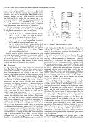g5 g1 for the input DOM tree in
nodes, which facilitate tree representation (e.g., connecting                                   Fig. 1a. We circumscribe adjoining HTML tags into
multiple paths into trees) and can be neglected. The insertion                                  template trees A À G (rectangular boxes). Most of the
                                                                                                templates are single paths, while templates C and D
points are marked with blue solid circle. For subtree C, the
                                                                                                contain two paths. Thus, a virtual node is added as their
insertion point is node a, where the subtree P (single
                                                                                                root to form a tree structure as shown in Fig. 2.
node) is inserted. For subtree E, the insertion point is one
                                                                                                Traversing the tree in a depth-first order to give the
node above the br node, i.e., the virtual root, where the                                     templates and data an order, we can see that most data
subtree S (also a single node) is appended to. We also show                                     items are inserted at the leaf nodes of their preceding
two subtrees N (for content data “Now $3:79”) and E È1 S                                        templates, e.g., item “P roduct 1” is appended to tem-
inserted as sibling under template D at insertion point 0. We                                   plate tree C at the leaf nodes with insertion position 0,
denote this operation by D È0 fN; E È1 Sg.                                                      which is equivalent to the C È0 P operation in Fig. 2;
   With the tree-concatenation operation, we can now                                            similarly, “Now$3:79; ” “F eature1 1” are appended to
define the encoding of a k-order type constructor in a way                                      template trees D and F , respectively, at the leaf nodes
similar to that in EXALG. Basically, the idea is to allow                                       with insertion position 0. Still some have a different

           Authorized licensed use limited to: National Central University. Downloaded on January 6, 2010 at 21:54 from IEEE Xplore. Restrictions apply.
 