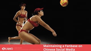 CASE STUDY 
International Federation of Volleyball (FIVB) 
Maintaining a Fanbase on 
Chinese Social Media 
 