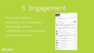 3. Engagement 
Frequent updates, 
questions, and campaigns 
encourage fans to 
participate in conversations 
and give opinions. 
 