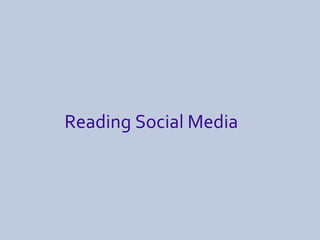 Reading Social Media 