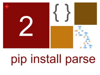 +
            {}
     2
    pip install parse
 