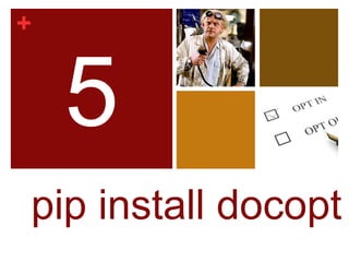 +


    5
pip install docopt
 