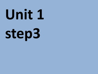 Unit 1 
step3 
 