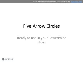 Five Arrow Circles
Ready to use in your PowerPoint
slides
Click here to Download the Presentation at: indezine.com
 